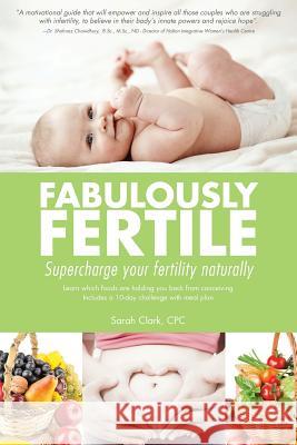 Fabulously Fertile: Supercharge your fertility naturally Sarah Clar 9781500977610