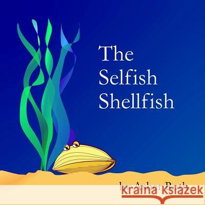 The Selfish Shellfish Asher Roth 9781500977818 Createspace
