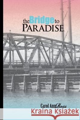 The Bridge to Paradise: A Continuing Topsail Island Saga Carol Ann Ross 9781500978297 Createspace Independent Publishing Platform