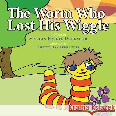 The Worm Who Lost His Wiggle Marion Haines Duplantis 9781500979386