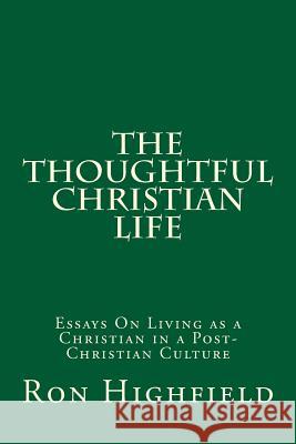 The Thoughtful Christian Life Ron Highfield 9781500979454