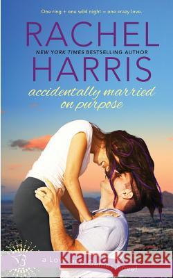 Accidentally Married on Purpose (a Love and Games Novel) Rachel Harris 9781500979829 Createspace