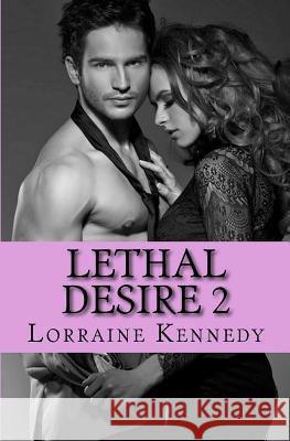 Lethal Desire 2 Lorraine Kennedy 9781500980061 Createspace