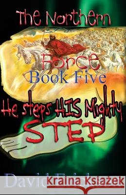 The Northern Force Book Five: : He Steps His Mighty Step David Erickson Janice Erickson 9781500980399 Createspace