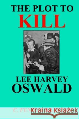 The Plot to Kill Lee Harvey Oswald C. Fenway Braxton 9781500980573 Createspace Independent Publishing Platform