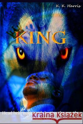 King: Head held high until destiny throws the ultimate curve... Harris, K. K. 9781500981204 Createspace
