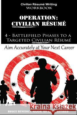 Operation: Resume: 4-Battlefield Phases to a Targeted Civilian Resume MR Bruce L. Benedict 9781500981327 Createspace