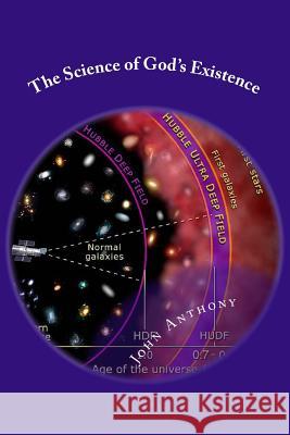 The Science of God's Existence John Anthony 9781500981372