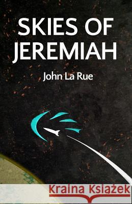 Skies of Jeremiah John Larue 9781500981402
