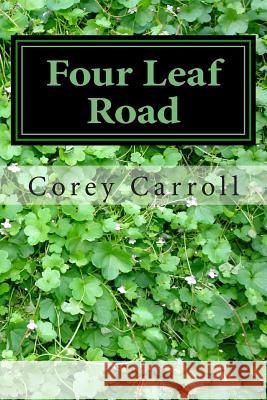Four Leaf Road Corey A. Carroll Colton Jacobs 9781500981594 Createspace