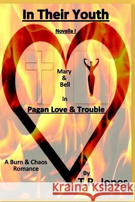 Pagan Love & Trouble: In Their Youth Tyana Raine T. R. Jones 9781500982553 Createspace