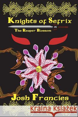 Knights of Sefrix - The Reaper Blossom Josh Francies 9781500983024 Createspace