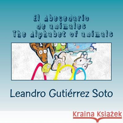 El Abecedario de animales The Alphabet of animals Soto, Leandro Gutierrez 9781500983482 Createspace