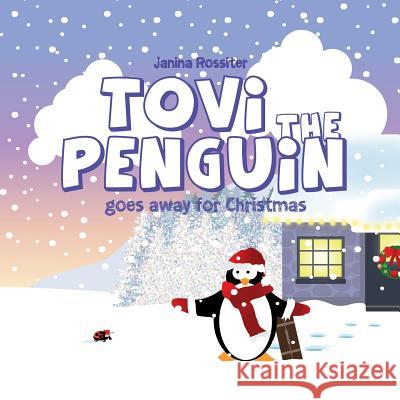 Tovi the Penguin: goes away for Christmas Rossiter, Janina 9781500983932