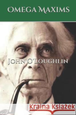 Omega Maxims John O'Loughlin John J. O'Loughlin John J. O'Loughlin 9781500983994 Createspace