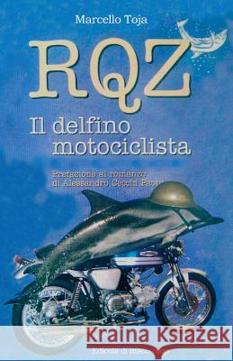RQZ - Il Delfino Motociclista Toja, Marcello Antonio 9781500984076 Createspace