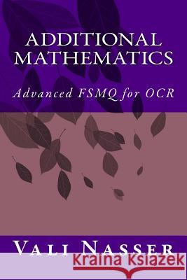 Additional Mathematics: Advanced FSMQ for OCR Nasser, Vali 9781500984755