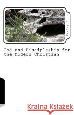 God and Discipleship for the Modern Christian Vol. 2: Volume 2 Farley Dunn 9781500984991 Createspace