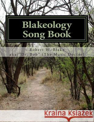 Blakeology: Song Book Robert W. Blake 9781500985561 Createspace