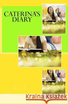 Caterina's Diary B. C. Benjamin 9781500986162 Createspace