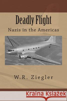 Deadly Flight W. R. Ziegler 9781500987107 Createspace