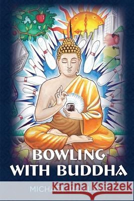 Bowling With Buddha: Travels in Southeast Asia Michael Robert Rohloff 9781500987961 Createspace Independent Publishing Platform