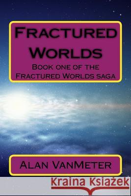 Fractured Worlds Alan James Vanmeter 9781500988029 Createspace