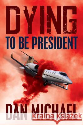 Dying to be President Michael, Dan 9781500990220 Createspace