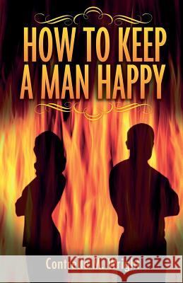 How To Keep A Man Happy Wright, Contrelle M. 9781500990855 Createspace