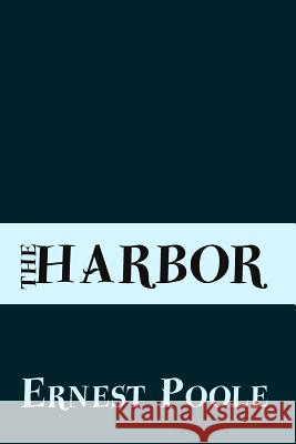 The Harbor: Original and Unabridged Ernest Poole 9781500991029 Createspace