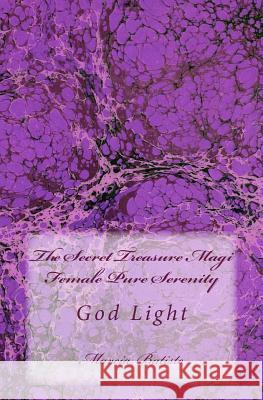 The Secret Treasure Magi Female Pure Serenity: God Light Marcia Batiste 9781500992033 Createspace Independent Publishing Platform