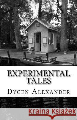 Experimental Tales: For Your Enjoyment Dycen Alexander 9781500992422 Createspace