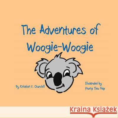 The Adventures of Woogie-Woogie Kristian F. Churchill Phong Tieu Diep 9781500992712