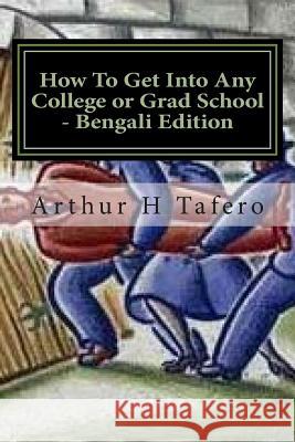 How To Get Into Any College or Grad School - Bengali Edition: Secrets of the Back Door Method Tafero, Arthur H. 9781500992811 Createspace