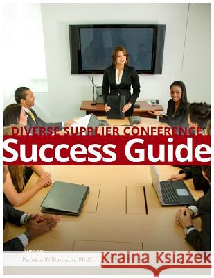 Diverse Supplier Conference Success Guide Pamela Williamso 9781500993153