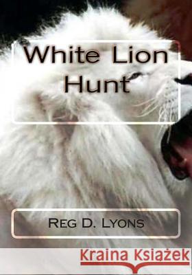 White Lion Hunt MR Reg D. Lyons 9781500994266 Createspace
