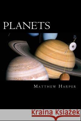 Planets: A Fascinating Book Containing Planet Facts, Trivia, Images & Memory Recall Quiz: Suitable for Adults & Children Matthew Harper 9781500994433 Createspace