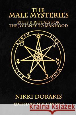 The Male Mysteries: Rites & Rituals For The Journey To Manhood Fraser, M. M. C. 9781500996857 Createspace