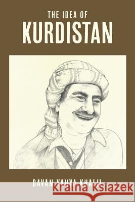 The Idea of Kurdistan: The Modern History of Kurdistan through the Life of Mullah Mustafa Barzani Khalil, Davan Yahya 9781500996932 Createspace