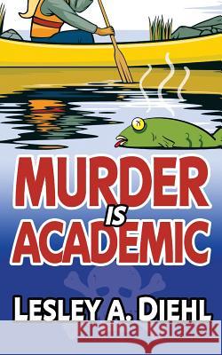 Murder Is Academic Lesley a. Diehl 9781500997205