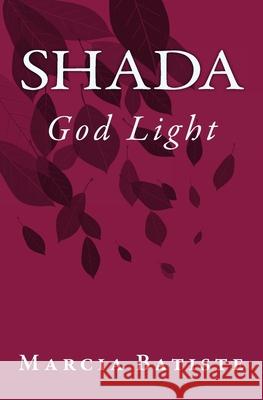 Shada: God Light Marcia Batiste 9781500997663 Createspace Independent Publishing Platform