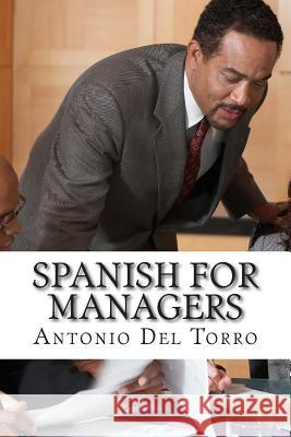 Spanish for Managers: Essential Power Words and Phrases for Workplace Survival Antonio De 9781500998226