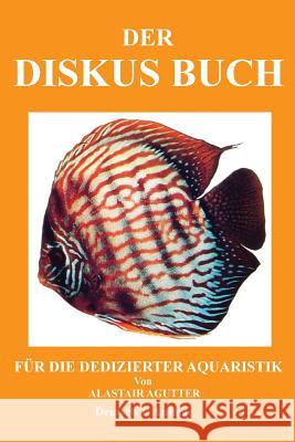 Der Diskus Buch: Für Die Dedizierter Aquaristik Agutter, Alastair R. 9781500998240 Createspace