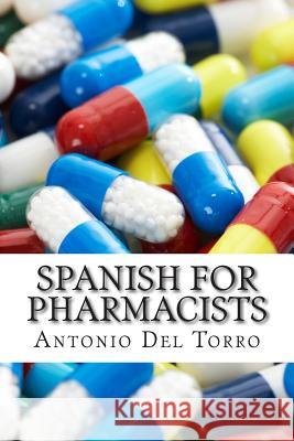 Spanish for Pharmacists: Essential Power Words and Phrases for Workplace Survival Antonio De 9781500998431