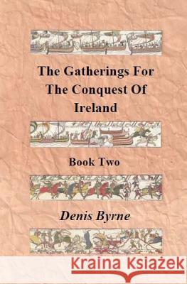 The Gatherings For The Conquest Of Ireland: Book Two Byrne Sr, Denis 9781500998554 Createspace