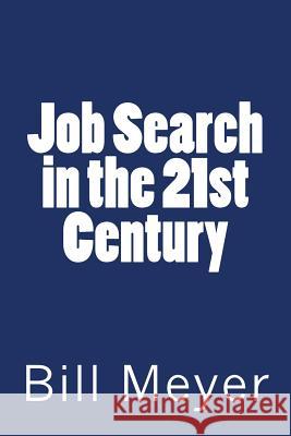 Job Search in the 21st Century Bill Meyer 9781500999339 Createspace