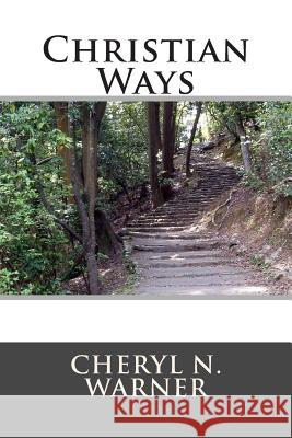 Christian Ways Cheryl N. Warner 9781500999674 Createspace