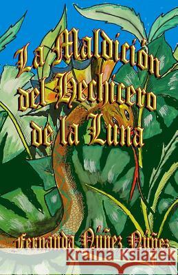 La Maldición del Hechicero de la Luna Nunez Nunez, Fernanda 9781500999995 Createspace