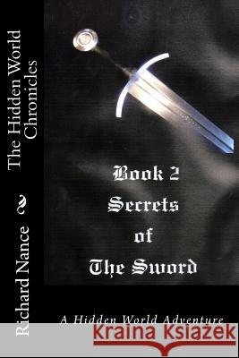 The Hidden World Chronicles: Book 2: Secrets of the Sword Richard Nance 9781501000287