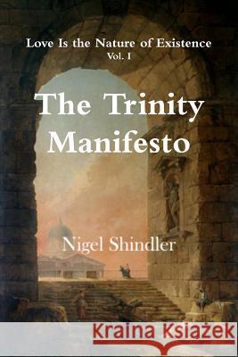 The Trinity Manifesto Nigel Shindle Max Shindler 9781501000591 Createspace